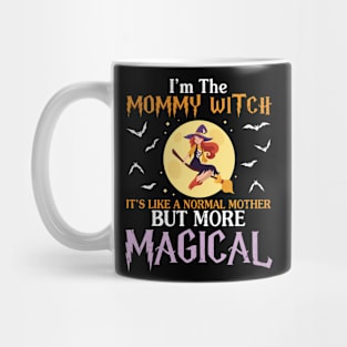 I'm The Mommy Witch It's Like A Normal Mommy More Magical Mug